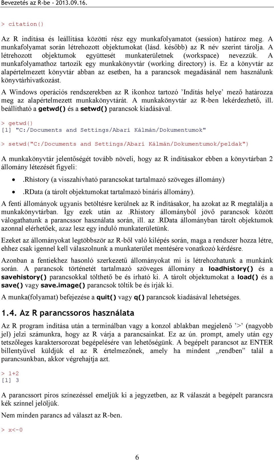 Ez a könyvtár az alapértelmezett könyvtár abban az esetben, ha a parancsok megadásánál nem használunk könyvtárhivatkozást.