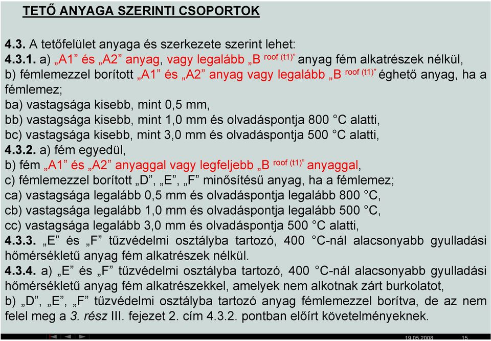 0,5 mm, bb) vastagsága kisebb, mint 1,0 mm és olvadáspontja 800 C alatti, bc) vastagsága kisebb, mint 3,0 mm és olvadáspontja 500 C alatti, 4.3.2.