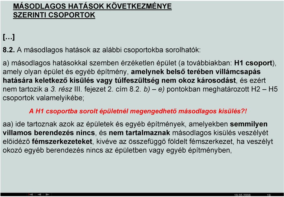 villámcsapás hatására keletkező kisülés vagy túlfeszültség nem okoz károsodást, és ezért nem tartozik a 3. rész III. fejezet 2.