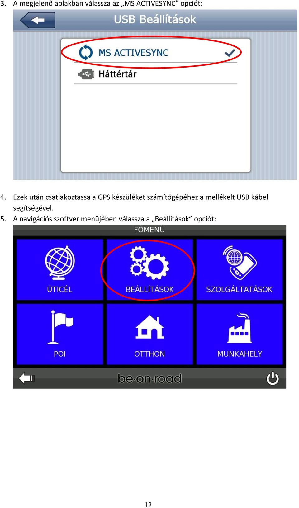 Ezek után csatlakoztassa a GPS készüléket