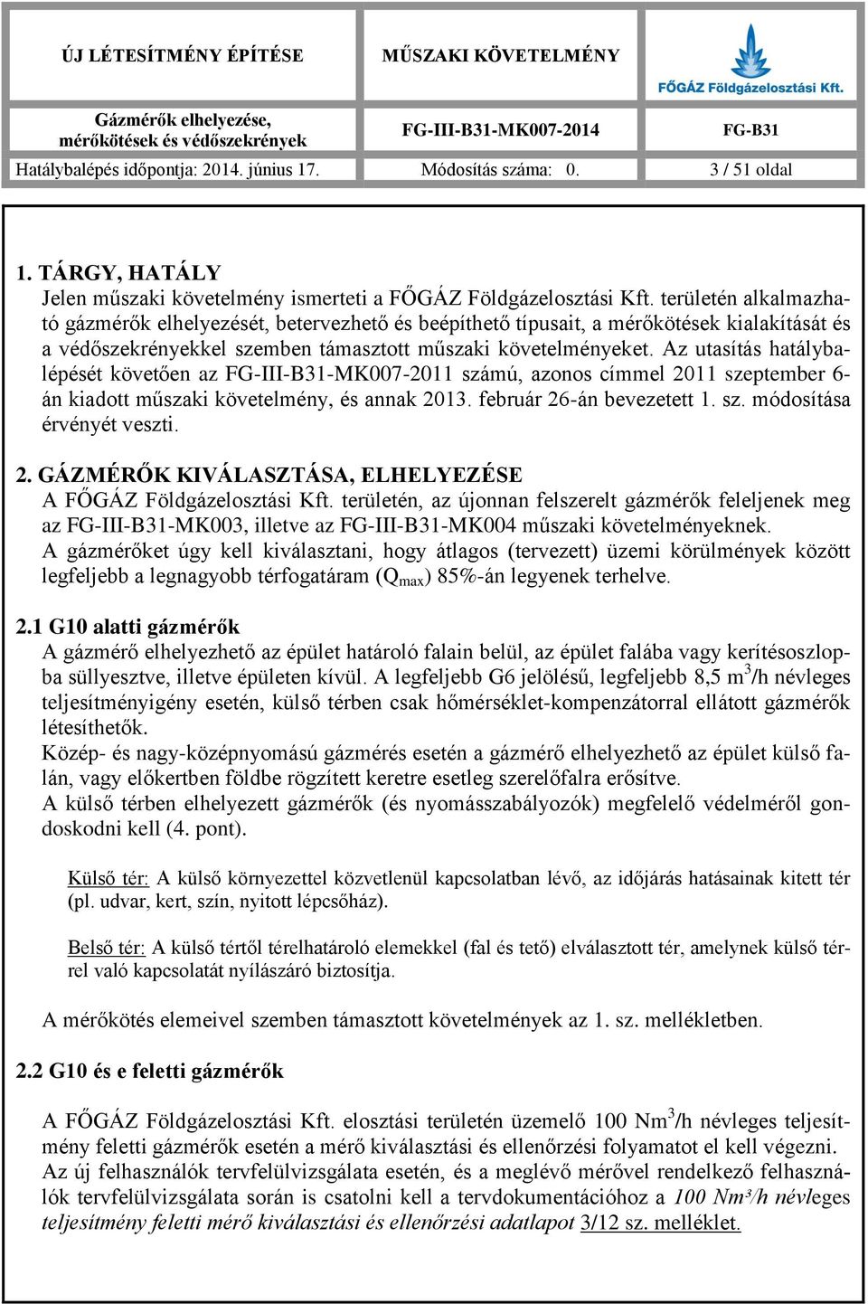 Az utasítás hatálybalépését követően az FG-III-B31-MK007-2011 számú, azonos címmel 2011 szeptember 6- án kiadott műszaki követelmény, és annak 2013. február 26-án bevezetett 1. sz. módosítása érvényét veszti.