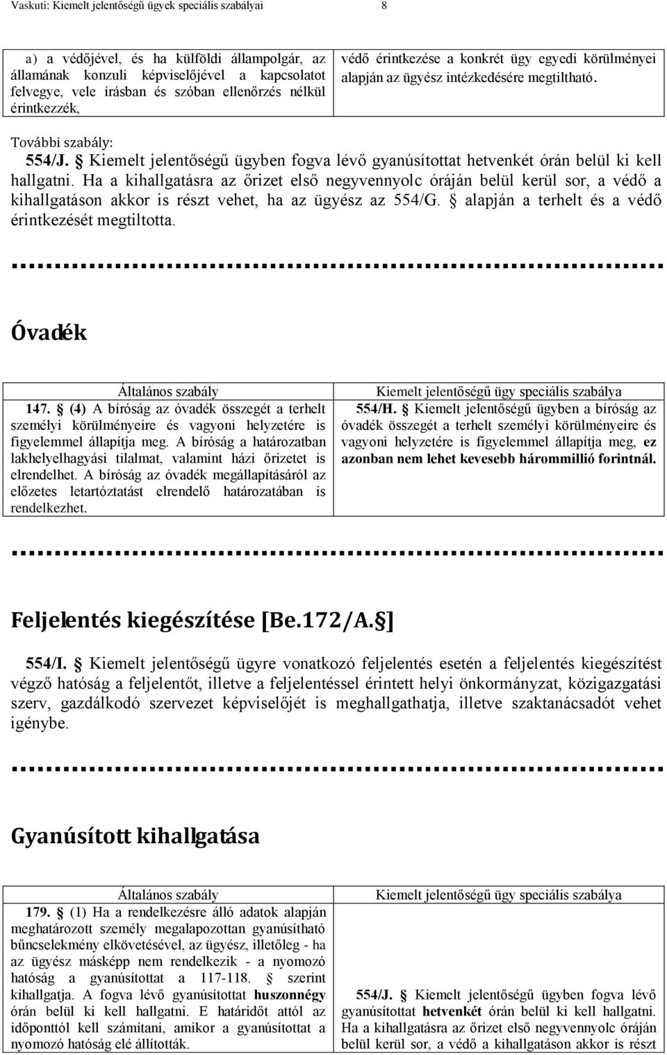 Kiemelt jelentőségű ügyben fogva lévő gyanúsítottat hetvenkét órán belül ki kell hallgatni.