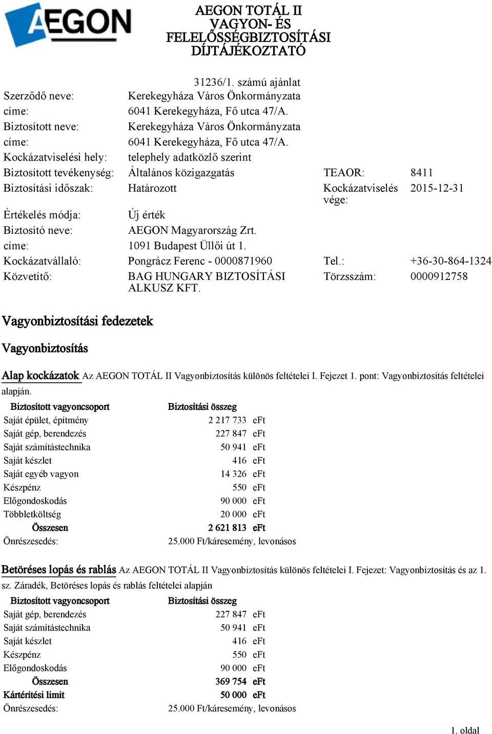 érték Biztosító neve: AEGON Zrt. címe: 1091 Budapest Üllői út 1. Kockázatvállaló: Pongrácz Ferenc - 0000871960 Tel.