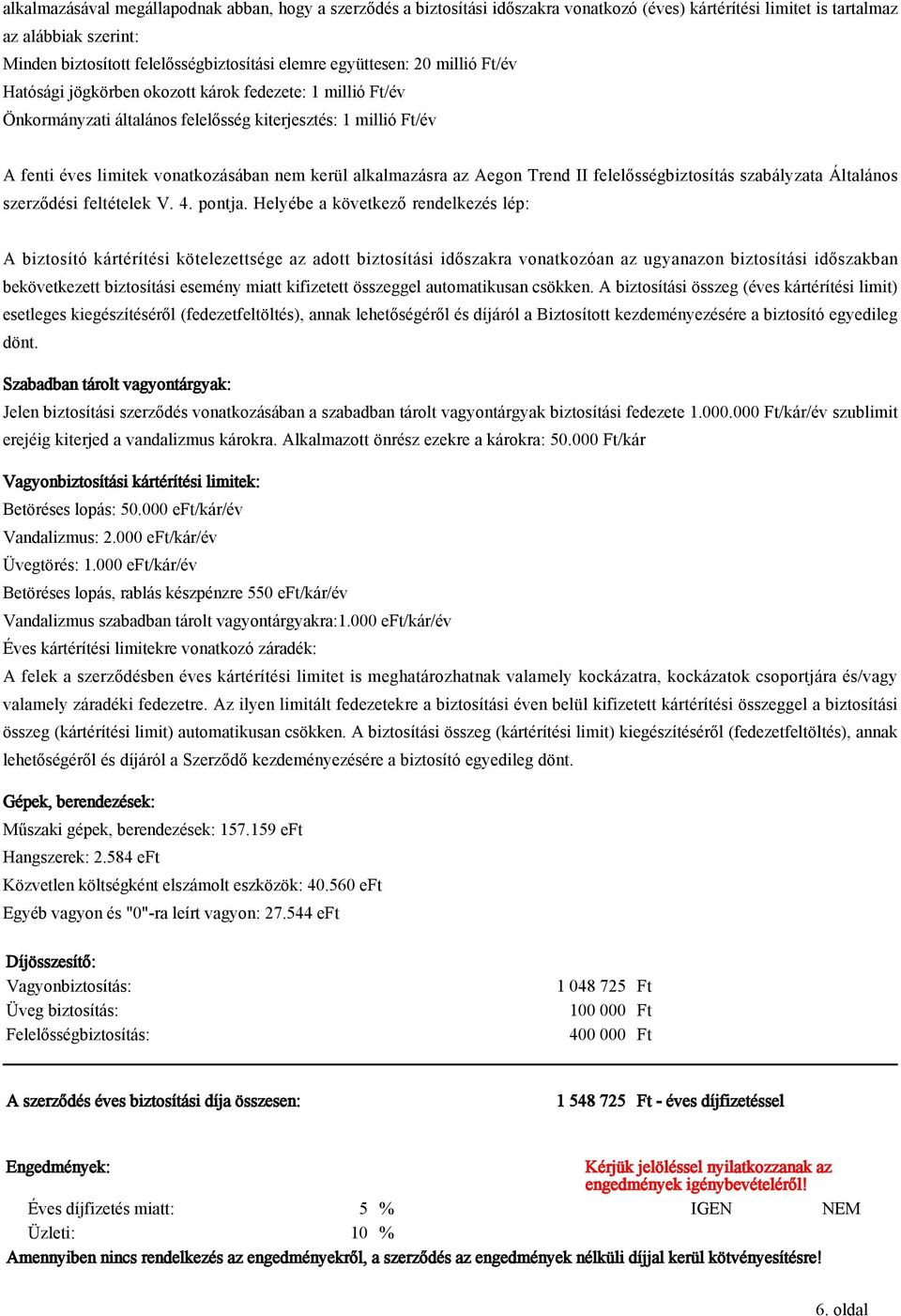 alkalmazásra az Aegon Trend II felelősségbiztosítás szabályzata Általános szerződési feltételek V. 4. pontja.