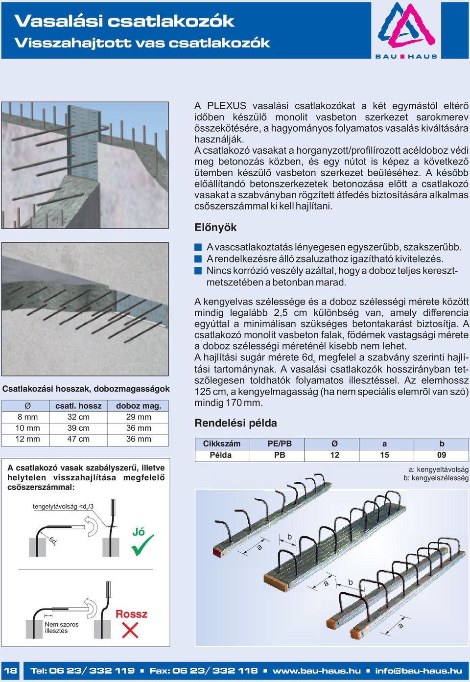 A később előállítandó betonszerkezetek betonozása előtt a csatlakozó vasakat a szabványban rögzített átfedés biztosítására alkalmas csőszerszámmal ki kell hajlítani.