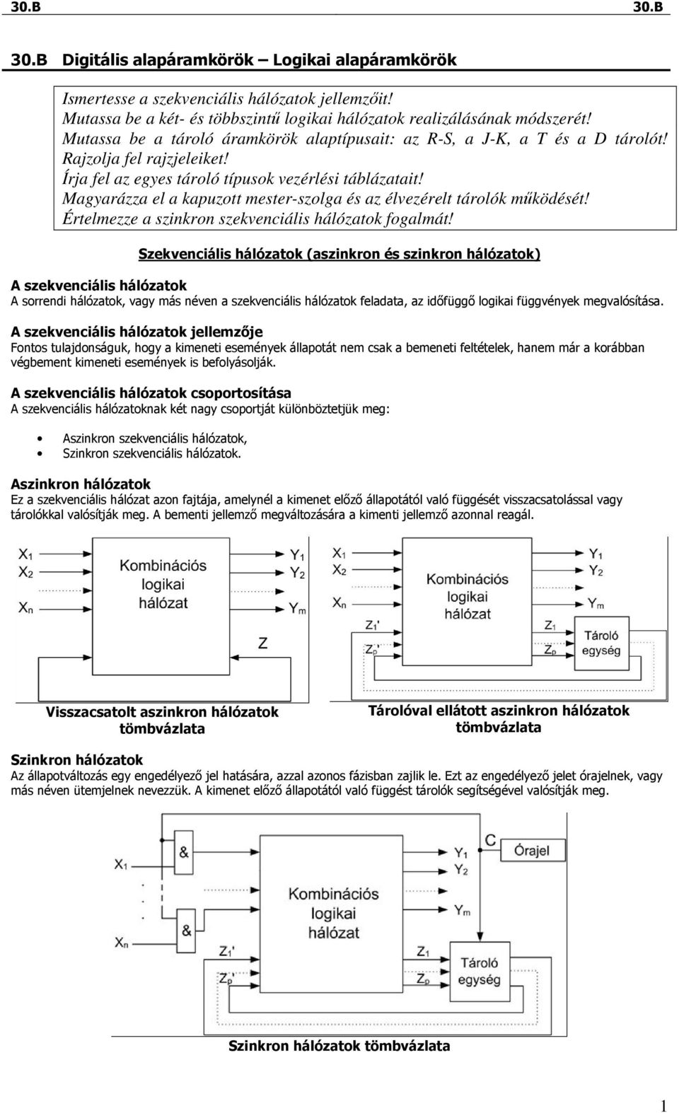 Magyarázza el a kapuzott mester-szolga és az élvezérelt tárolók mőködését! Értelmezze a szinkron szekvenciális hálózatok fogalmát!