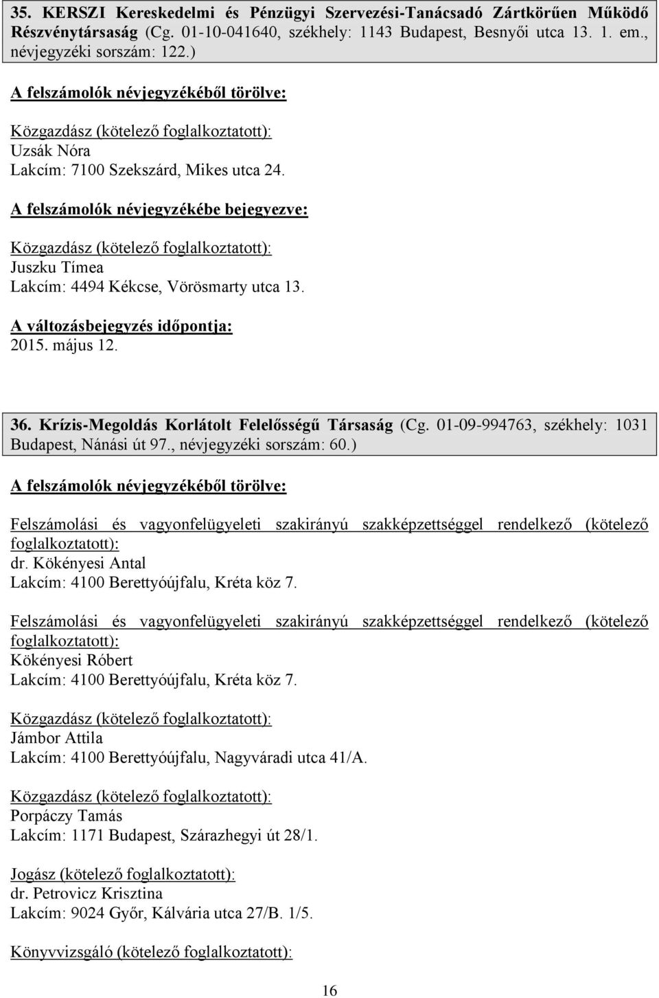 Krízis-Megoldás Korlátolt Felelősségű Társaság (Cg. 01-09-994763, székhely: 1031 Budapest, Nánási út 97., névjegyzéki sorszám: 60.) (kötelező dr.