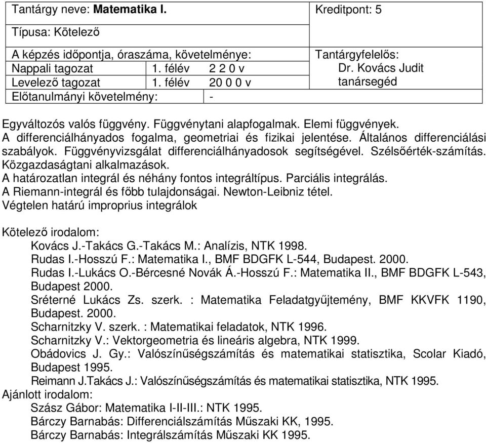 Közgazdaságtani alkalmazások. A határozatlan integrál és néhány fontos integráltípus. Parciális integrálás. A Riemann-integrál és főbb tulajdonságai. Newton-Leibniz tétel.