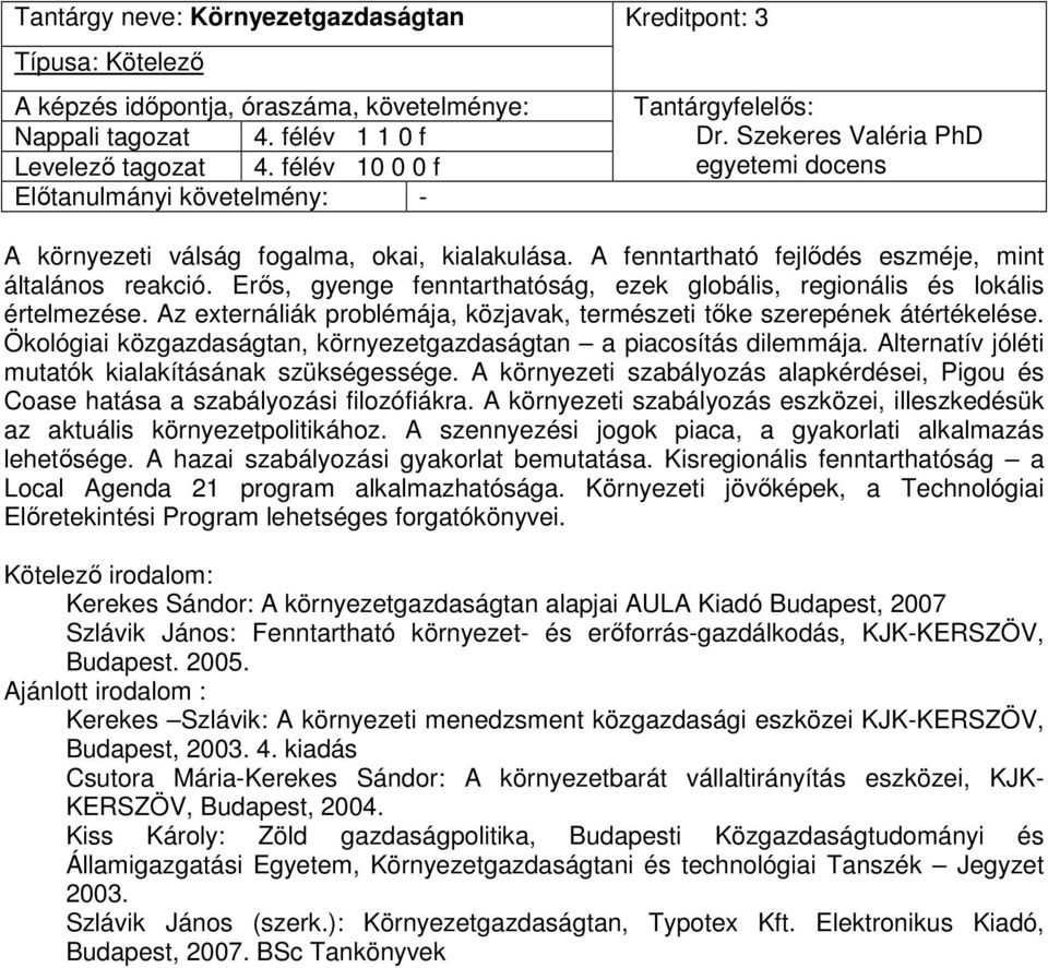 Az externáliák problémája, közjavak, természeti tőke szerepének átértékelése. Ökológiai közgazdaságtan, környezetgazdaságtan a piacosítás dilemmája.