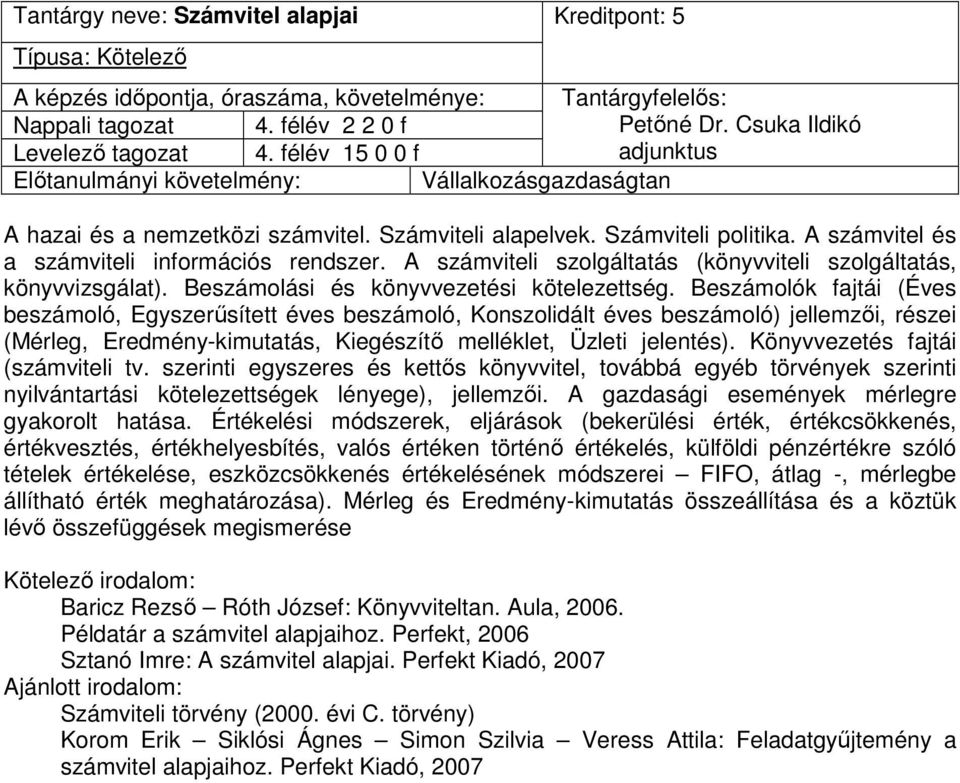 A számvitel és a számviteli információs rendszer. A számviteli szolgáltatás (könyvviteli szolgáltatás, könyvvizsgálat). Beszámolási és könyvvezetési kötelezettség.