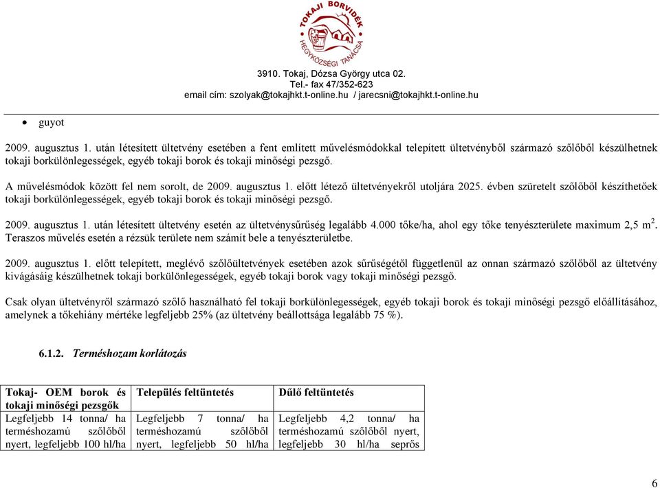 A művelésmódok között fel nem sorolt, de 2009. augusztus 1. előtt létező ültetvényekről utoljára 2025.