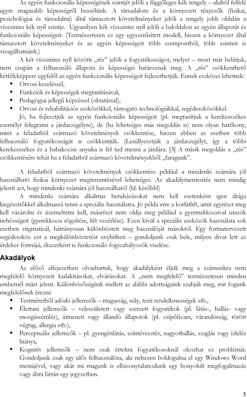 Ugyanilyen kék vízszintes nyíl jelöli a baloldalon az egyén állapotát és funkcionális képességeit.