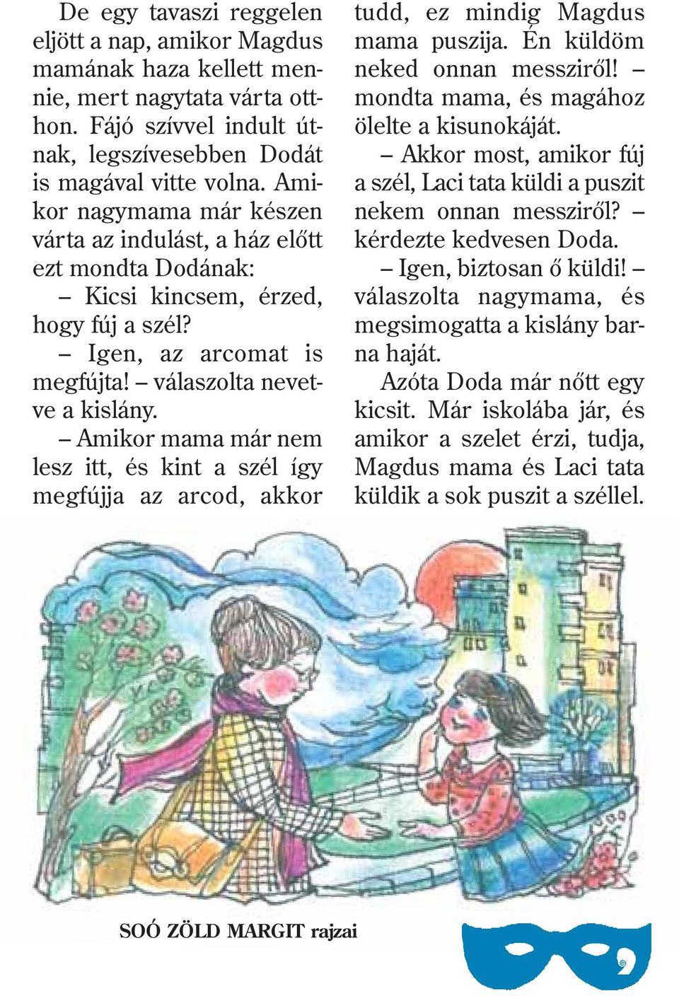 Amikor mama már nem lesz itt, és kint a szél így megfújja az arcod, akkor tudd, ez mindig Magdus mama puszija. Én küldöm neked onnan messzirõl! mondta mama, és magához ölelte a kisunokáját.