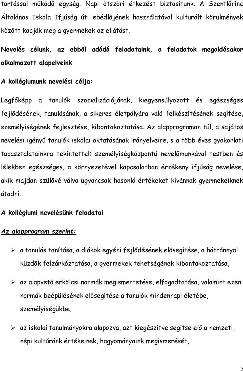 fejlődésének, tanulásának, a sikeres életpályára való felkészítésének segítése, személyiségének fejlesztése, kibontakoztatása.