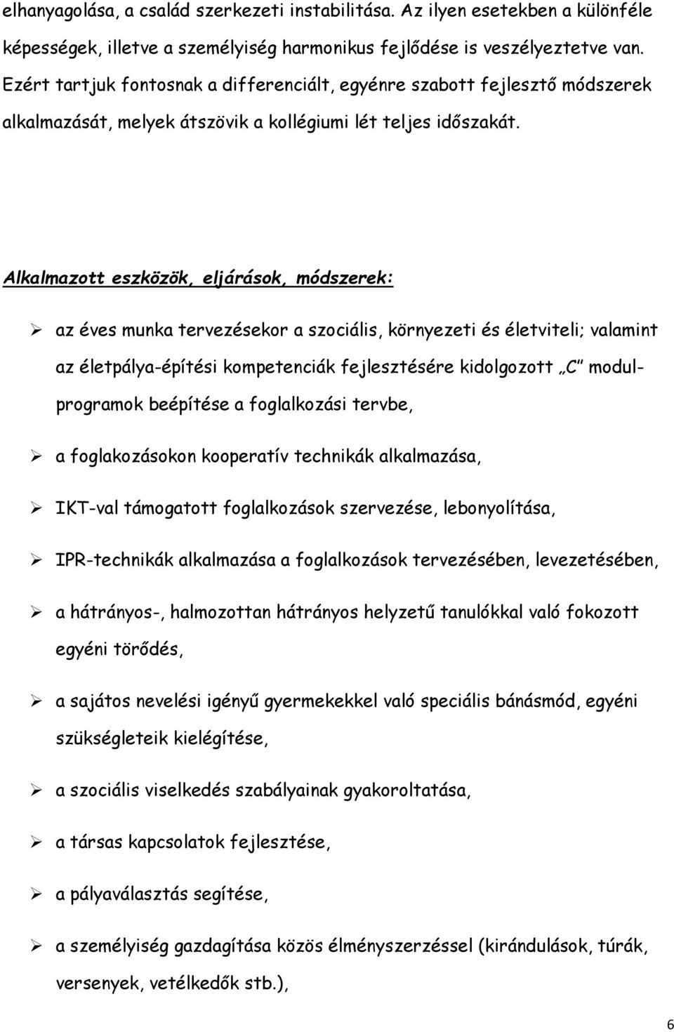 Alkalmazott eszközök, eljárások, módszerek: az éves munka tervezésekor a szociális, környezeti és életviteli; valamint az életpálya-építési kompetenciák fejlesztésére kidolgozott C modulprogramok