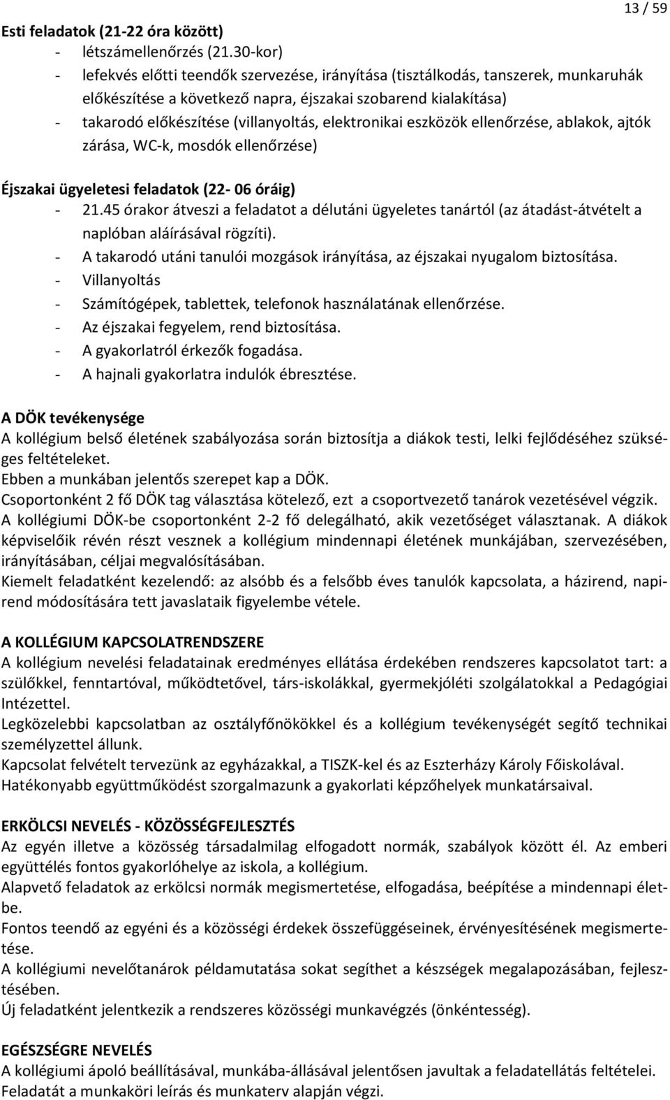 elektronikai eszközök ellenőrzése, ablakok, ajtók zárása, WC-k, mosdók ellenőrzése) Éjszakai ügyeletesi feladatok (22-06 óráig) - 21.