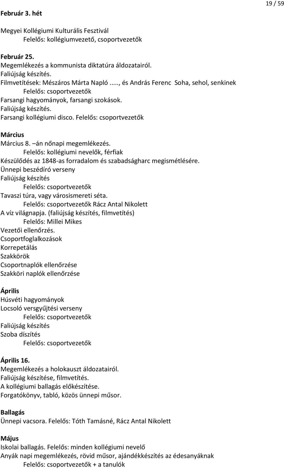 Felelős: csoportvezetők Március Március 8. án nőnapi megemlékezés. Felelős: kollégiumi nevelők, férfiak Készülődés az 1848-as forradalom és szabadságharc megismétlésére.