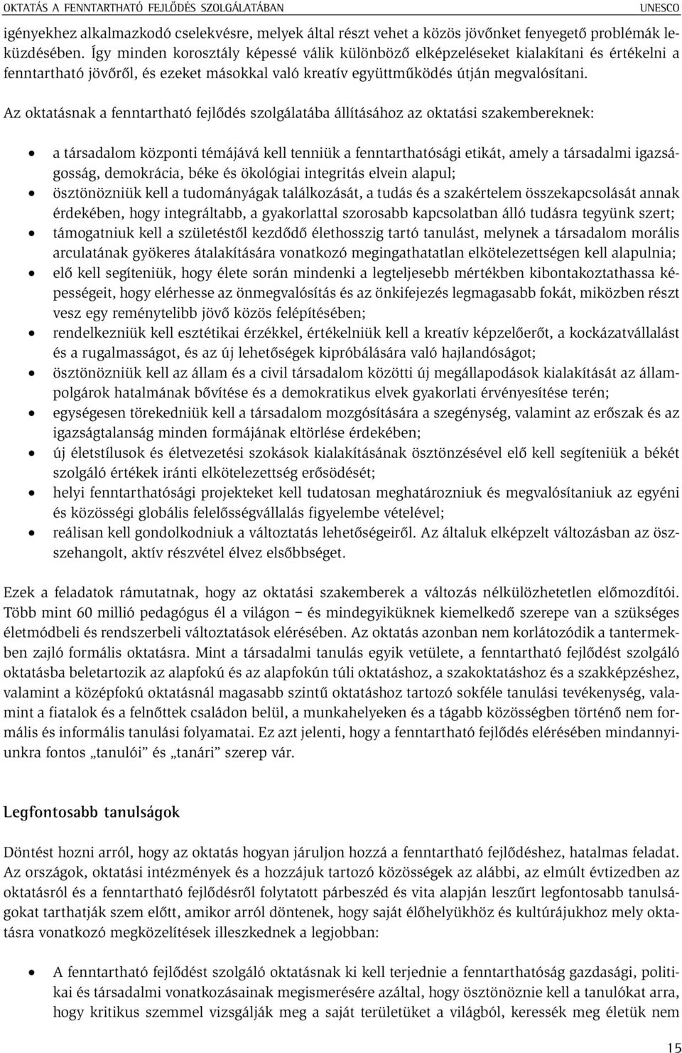 Az oktatásnak a fenntartható fejlõdés szolgálatába állításához az oktatási szakembereknek: UNESCO a társadalom központi témájává kell tenniük a fenntarthatósági etikát, amely a társadalmi