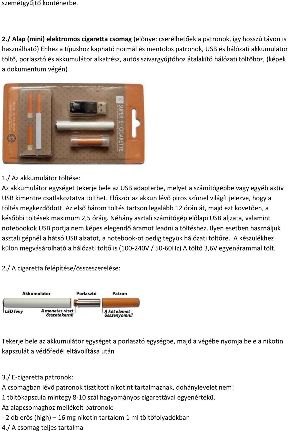 porlasztó és akkumulátor alkatrész, autós szivargyújtóhoz átalakító hálózati töltőhöz, (képek a dokumentum végén) 1.