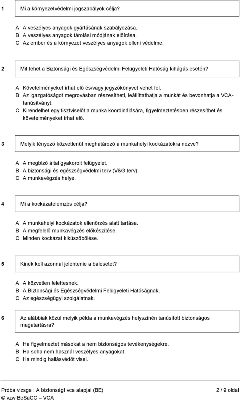 B Az igazgatóságot megrovásban részesítheti, leállíttathatja a munkát és bevonhatja a VCAtanúsítványt.