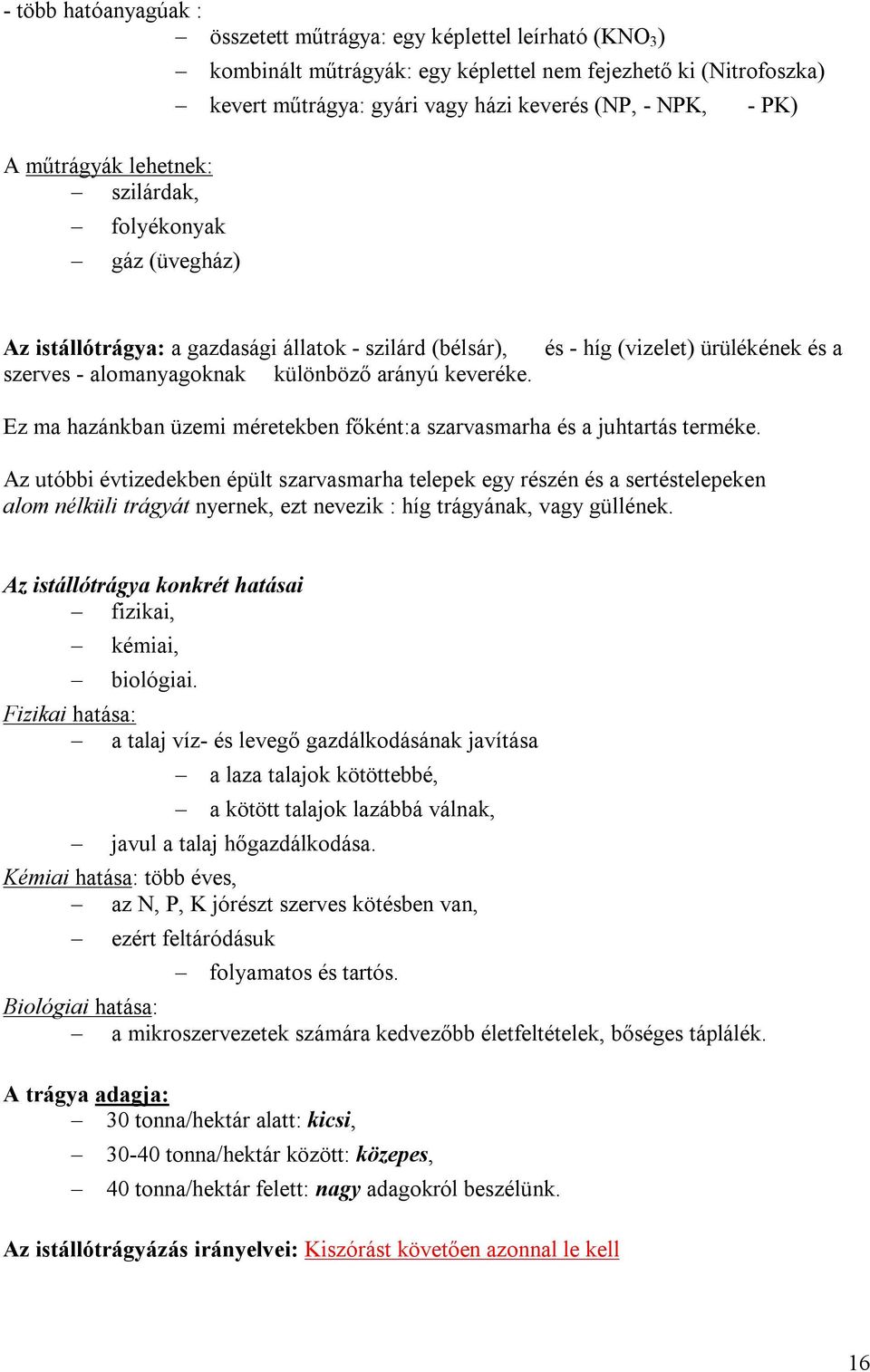 és - híg (vizelet) ürülékének és a Ez ma hazánkban üzemi méretekben főként:a szarvasmarha és a juhtartás terméke.