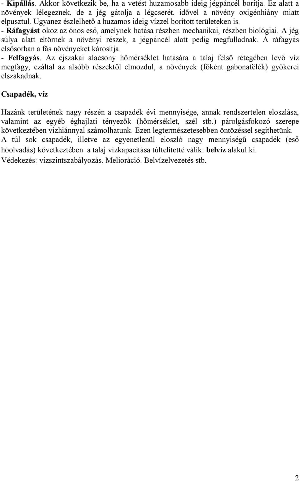 A jég súlya alatt eltörnek a növényi részek, a jégpáncél alatt pedig megfulladnak. A ráfagyás elsősorban a fás növényeket károsítja. - Felfagyás.