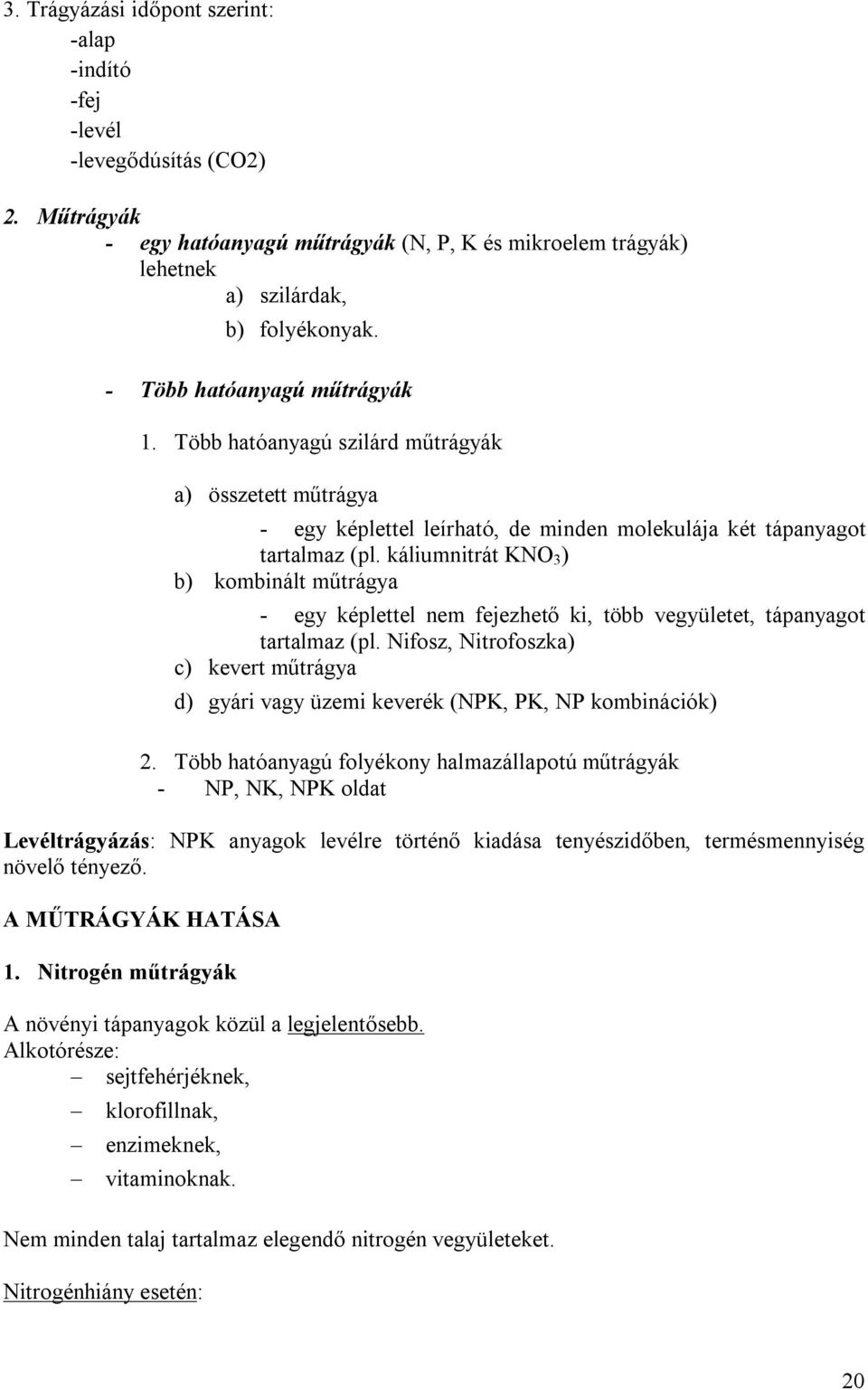 káliumnitrát KNO 3 ) b) kombinált műtrágya - egy képlettel nem fejezhető ki, több vegyületet, tápanyagot tartalmaz (pl.