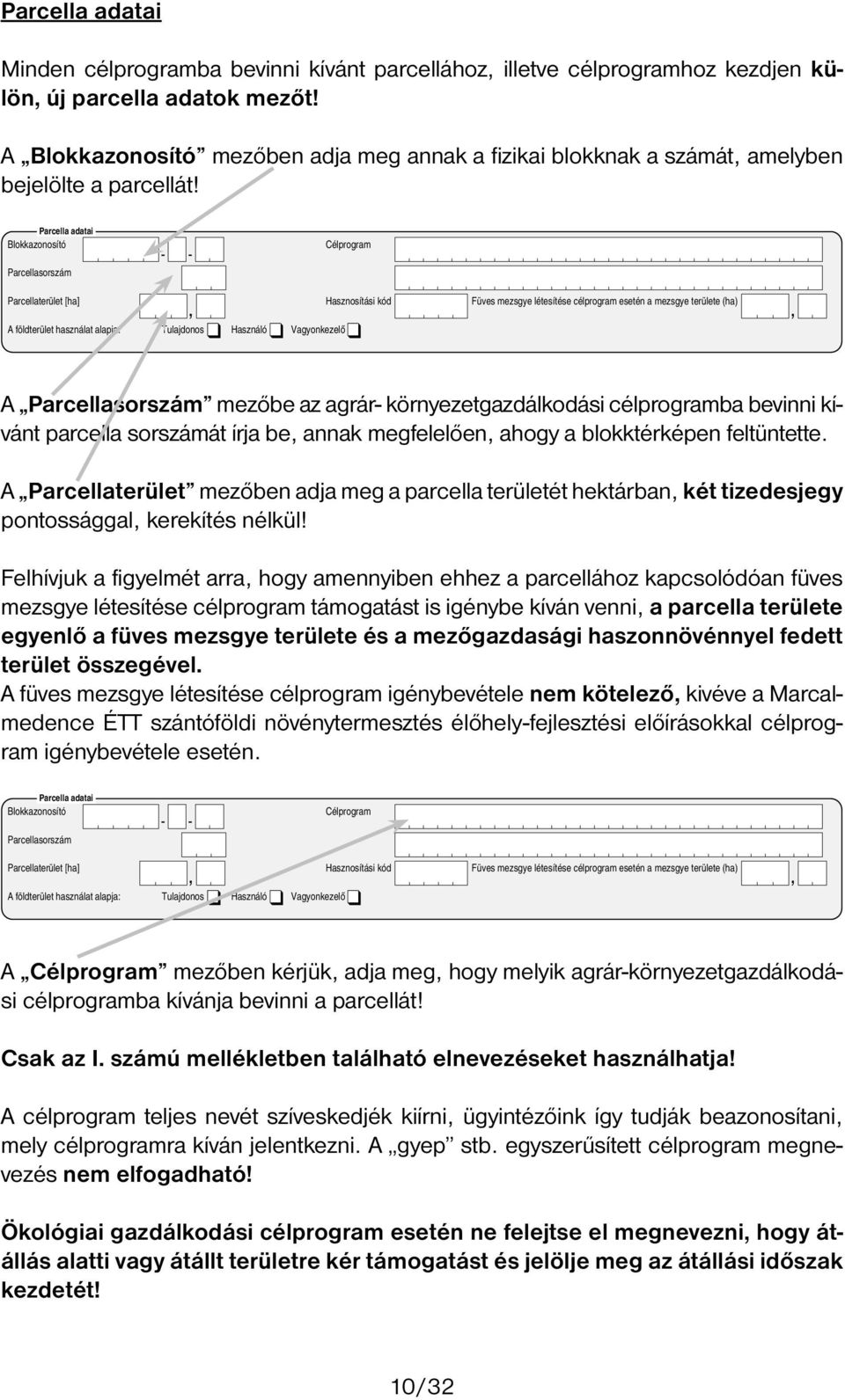 blokknak a számát amelyben 1 Ügyfél-azonosítási információ bejelölte a parcellát!