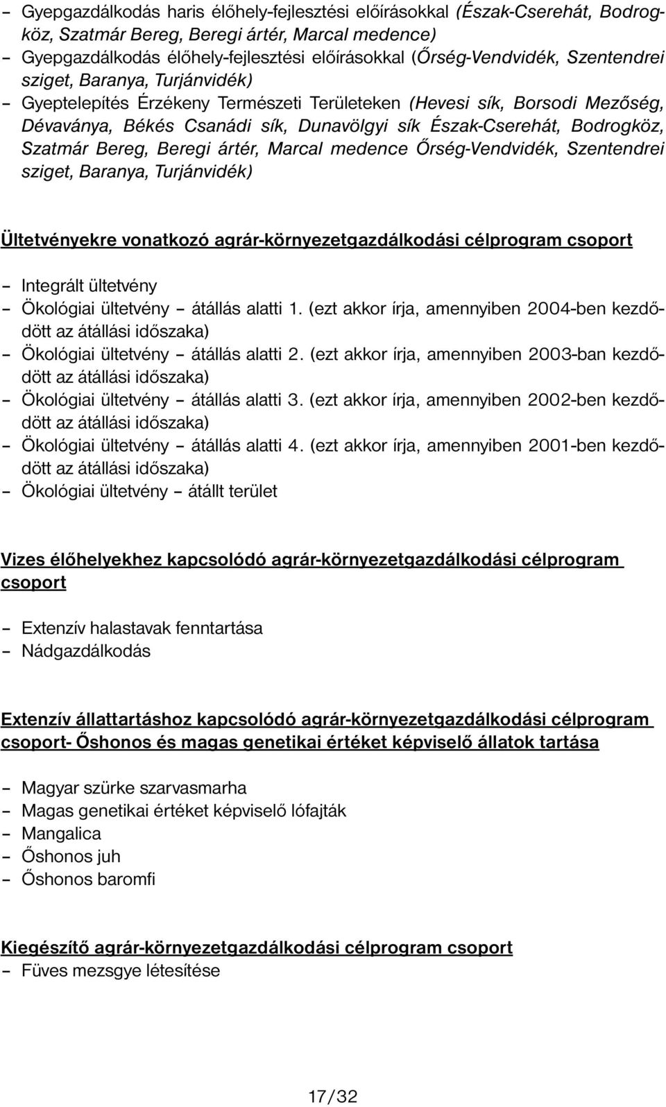 Beregi ártér Marcal medence Őrség-Vendvidék Szentendrei sziget Baranya Turjánvidék) Ültetvényekre vonatkozó agrár-környezetgazdálkodási célprogram csoport Integrált ültetvény Ökológiai ültetvény