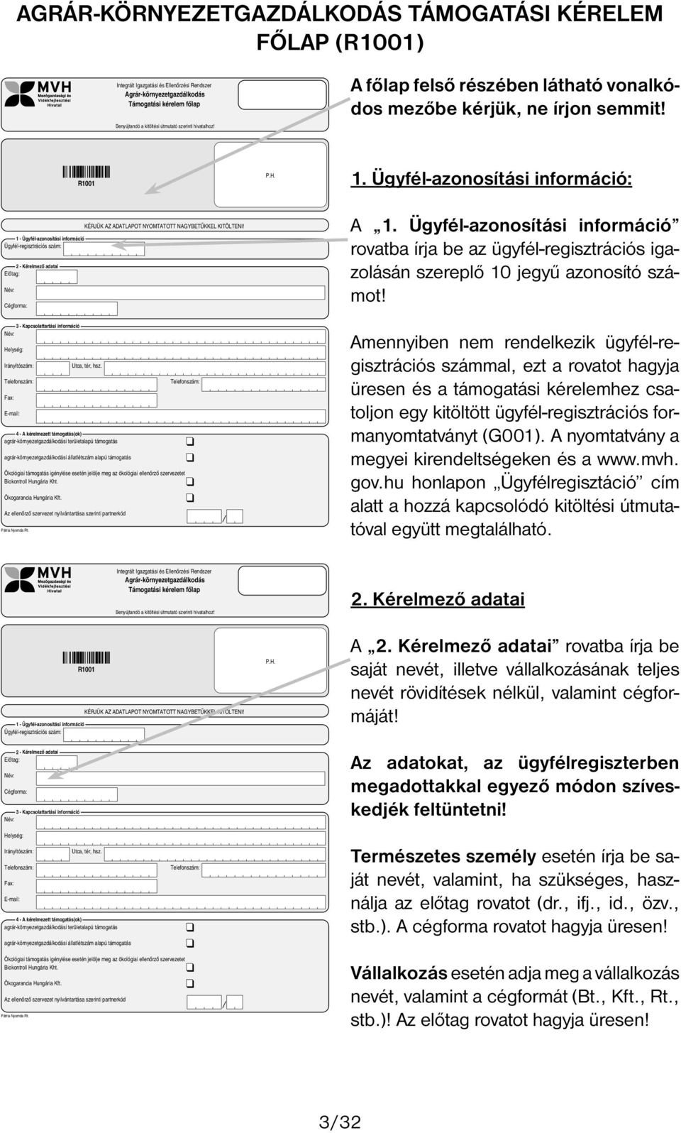 1 Ügyfél-azonosítási információ Ügyfél-regisztrációs szám: 2 Kérelmező adatai Előtag: Név: Cégforma: A 1.