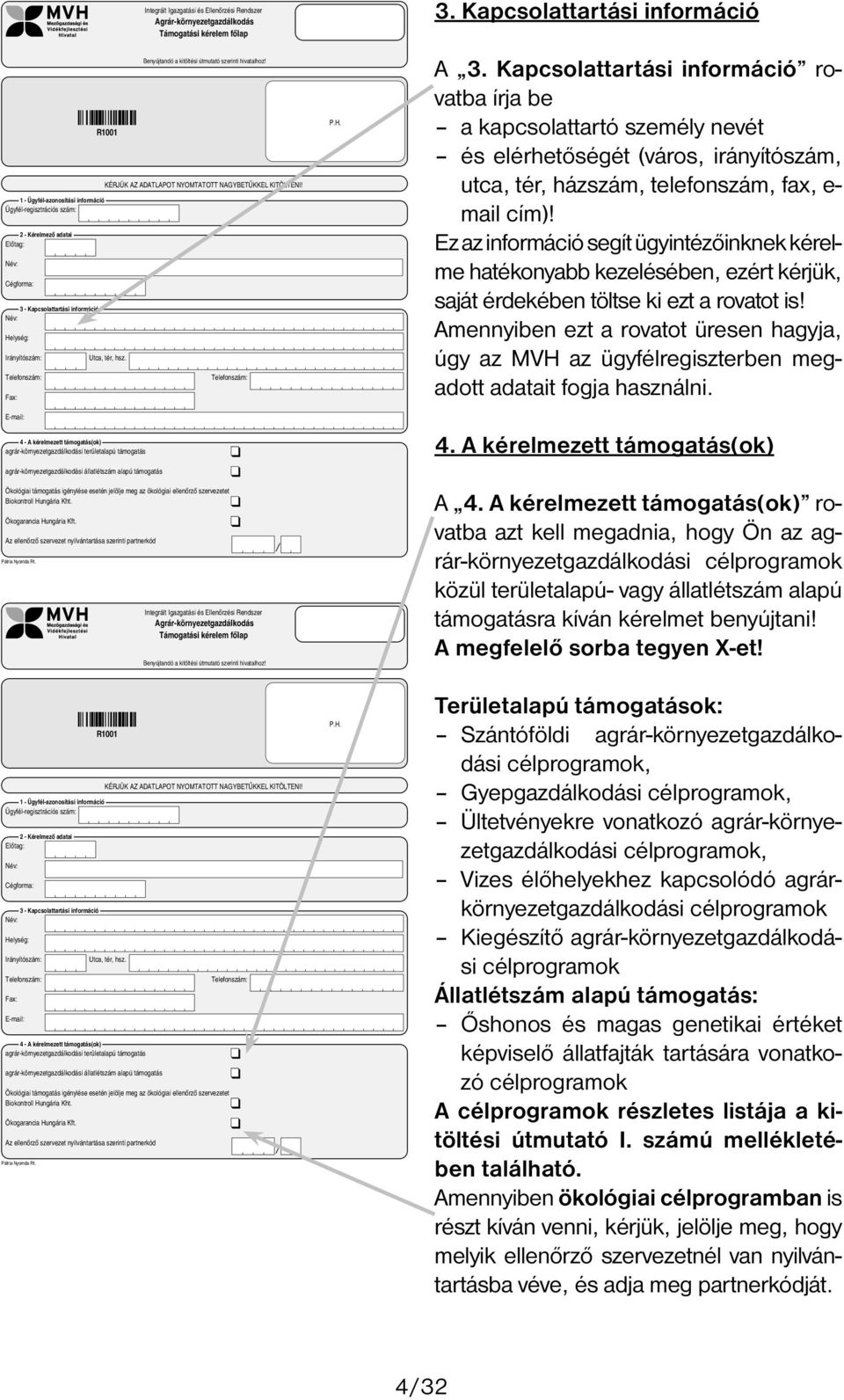 1 Ügyfél-azonosítási információ Ügyfél-regisztrációs szám: 2 Kérelmező adatai Előtag: Név: Cégforma: 3 Kapcsolattartási információ Név: Helység: Irányítószám: Utca tér hsz.