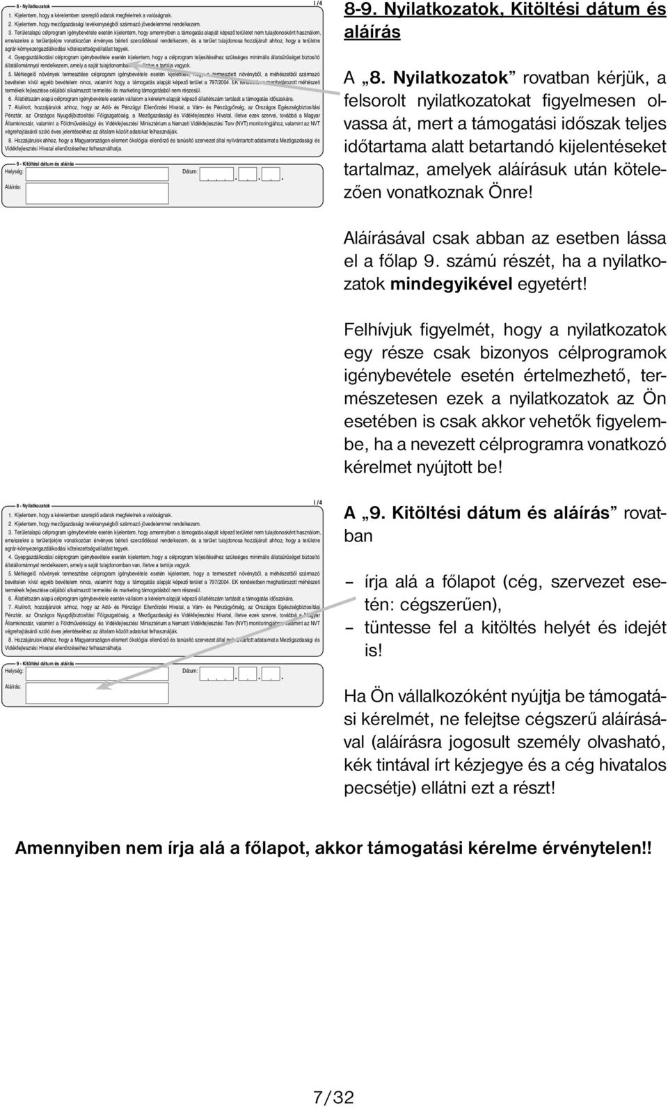 szerződéssel rendelkezem és a terület tulajdonosa hozzájárult ahhoz hogy a területre agrár-környezetgazdálkodási kötelezettségvállalást tegyek. 4.