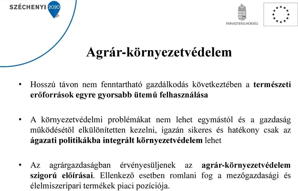 sikeres és hatékony csak az ágazati politikákba integrált környezetvédelem lehet Az agrárgazdaságban érvényesüljenek az