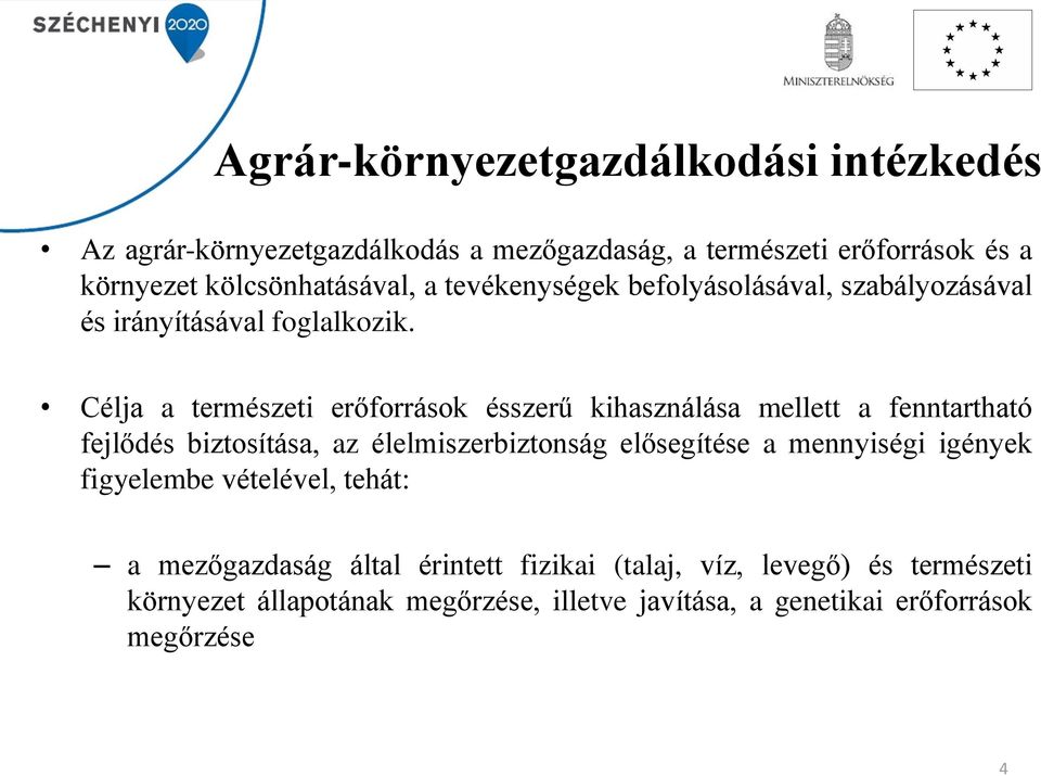 Célja a természeti erőforrások ésszerű kihasználása mellett a fenntartható fejlődés biztosítása, az élelmiszerbiztonság elősegítése a