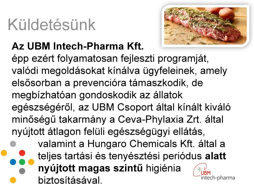 támaszkodik, de megbízhatóan gondoskodik az állatok egészségéről, az UBM Csoport által kínált kiváló minőségű takarmány