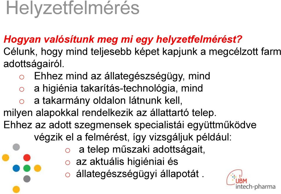 o Ehhez mind az állategészségügy, mind o a higiénia takarítás-technológia, mind o a takarmány oldalon látnunk kell, milyen