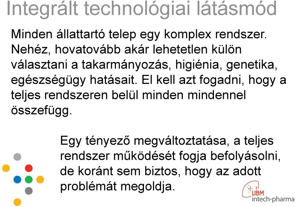 hatásait. El kell azt fogadni, hogy a teljes rendszeren belül minden mindennel összefügg.