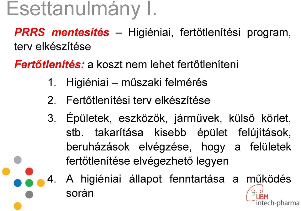 fertőtleníteni 1. Higiéniai műszaki felmérés 2. Fertőtlenítési terv elkészítése 3.