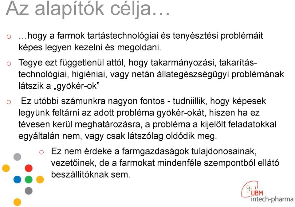 utóbbi számunkra nagyon fontos - tudniillik, hogy képesek legyünk feltárni az adott probléma gyökér-okát, hiszen ha ez tévesen kerül meghatározásra, a
