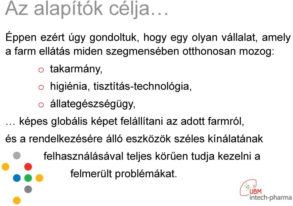 állategészségügy, képes globális képet felállítani az adott farmról, és a rendelkezésére
