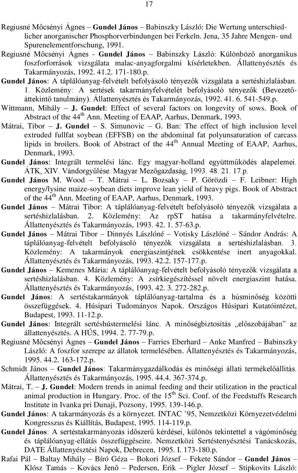 Gundel János: A táplálóanyag-felvételt befolyásoló tényezők vizsgálata a sertéshizlalásban. 1. Közlemény: A sertések takarmányfelvételét befolyásoló tényezők (Bevezetőáttekintő tanulmány).