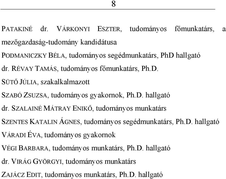 RÉVAY TAMÁS, tudományos főmunkatárs, Ph.D. SÜTŐ JÚLIA, szakalkalmazott SZABÓ ZSUZSA, tudományos gyakornok, Ph.D. hallgató dr.