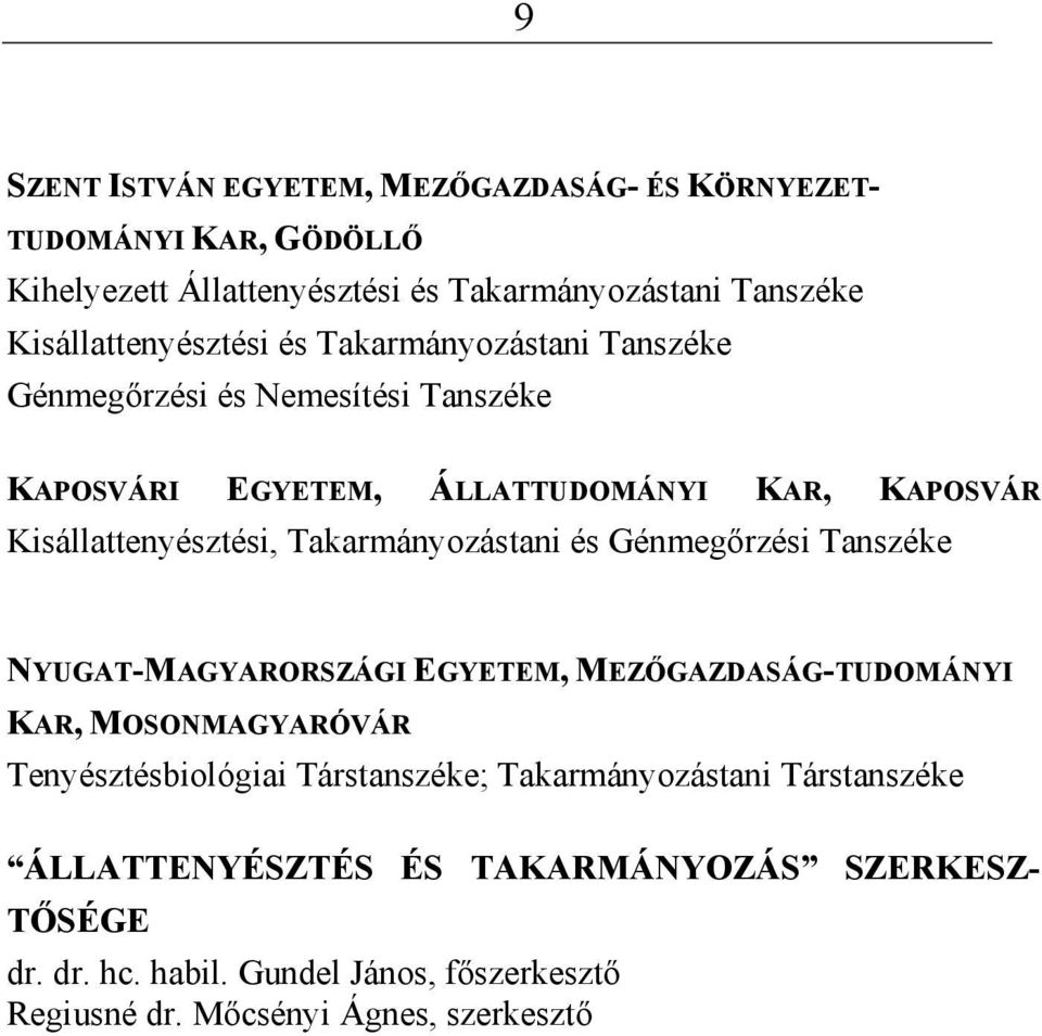 Kisállattenyésztési, Takarmányozástani és Génmegőrzési Tanszéke NYUGAT-MAGYARORSZÁGI EGYETEM, MEZŐGAZDASÁG-TUDOMÁNYI KAR, MOSONMAGYARÓVÁR