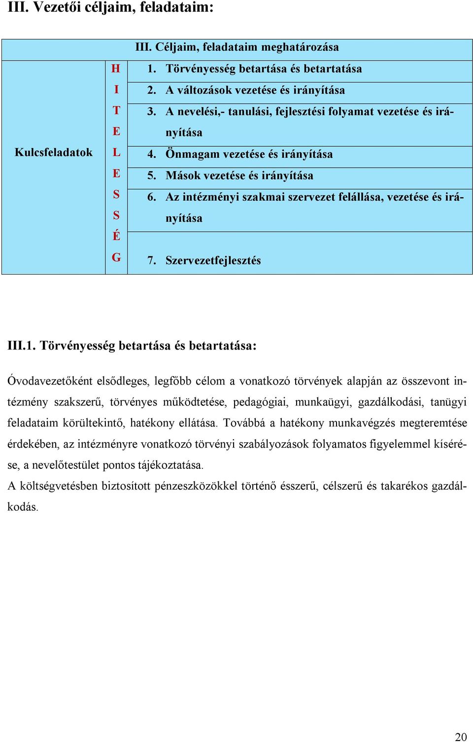 Az intézményi szakmai szervezet felállása, vezetése és irányítása 7. Szervezetfejlesztés III.1.