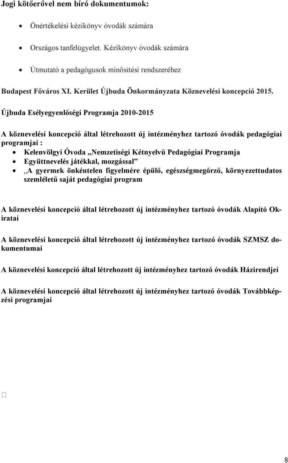 Újbuda Esélyegyenlőségi Programja 2010-2015 A köznevelési koncepció által létrehozott új intézményhez tartozó óvodák pedagógiai programjai : Kelenvölgyi Óvoda Nemzetiségi Kétnyelvű Pedagógiai