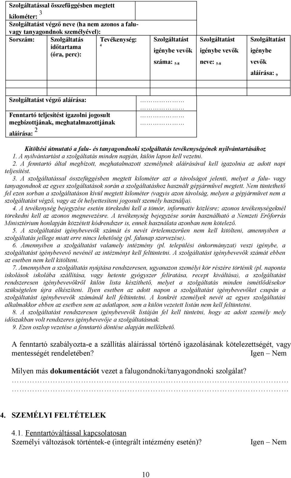 megbízottjának, meghatalmazottjának aláírása: 2 Kitöltési útmutató a falu- és tanyagondnoki szolgáltatás tevékenységének nyilvántartásához 1.