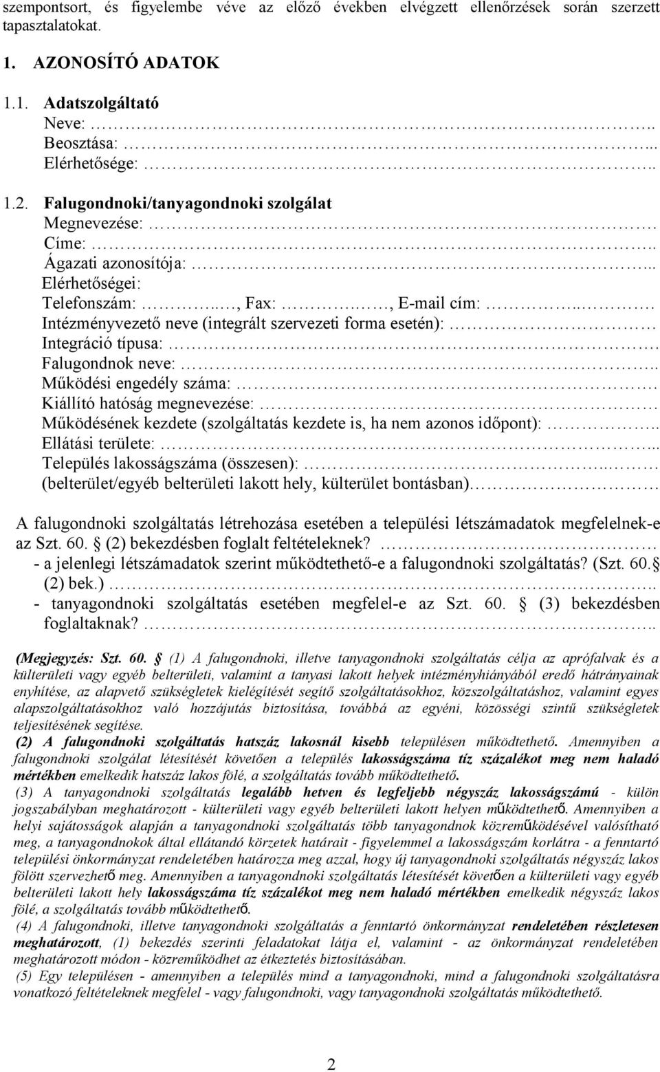 .. Intézményvezető neve (integrált szervezeti forma esetén): Integráció típusa:. Falugondnok neve:.. Működési engedély száma:.