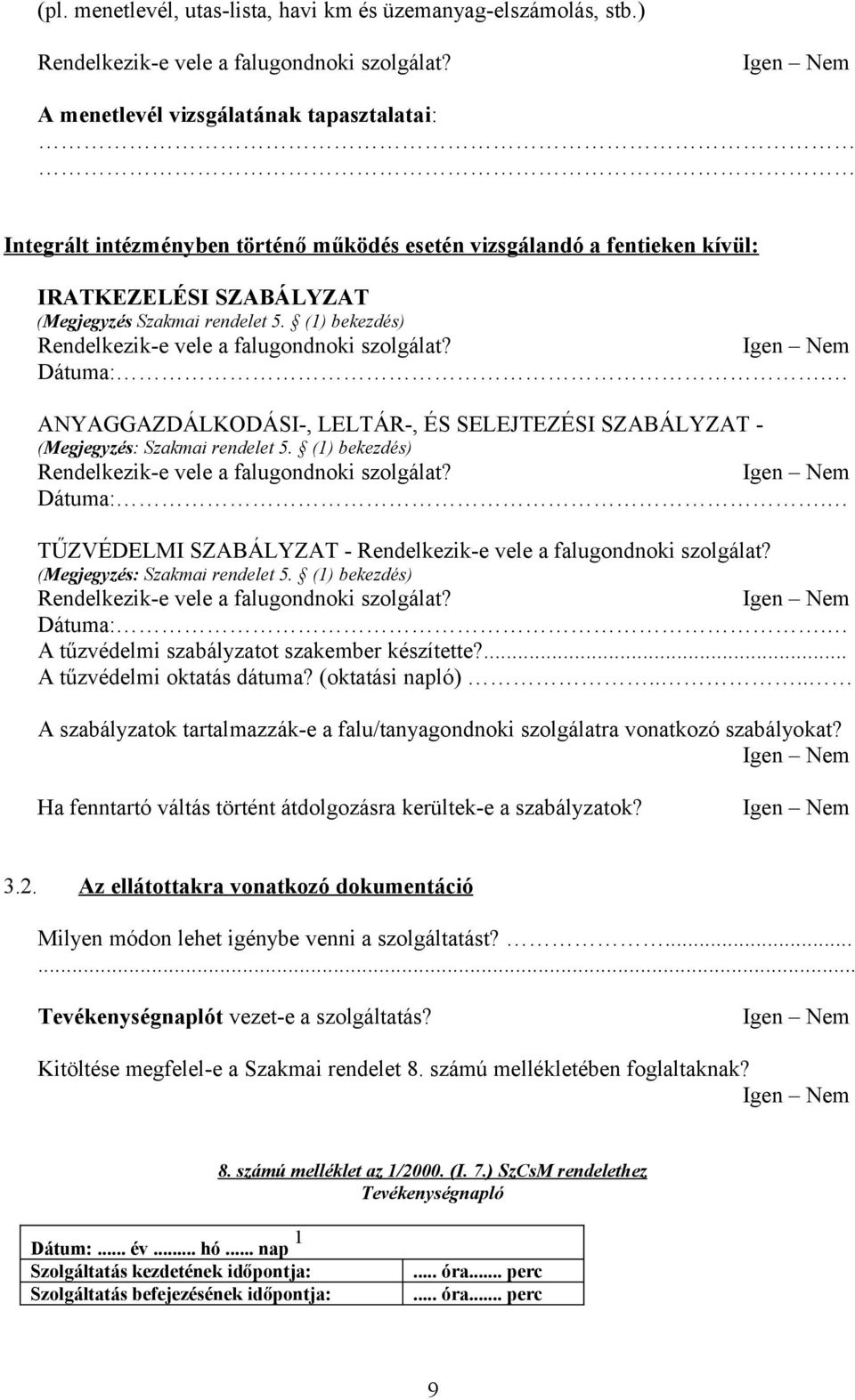 (1) bekezdés) Rendelkezik-e vele a falugondnoki szolgálat? Dátuma:. ANYAGGAZDÁLKODÁSI-, LELTÁR-, ÉS SELEJTEZÉSI SZABÁLYZAT - (Megjegyzés: Szakmai rendelet 5.