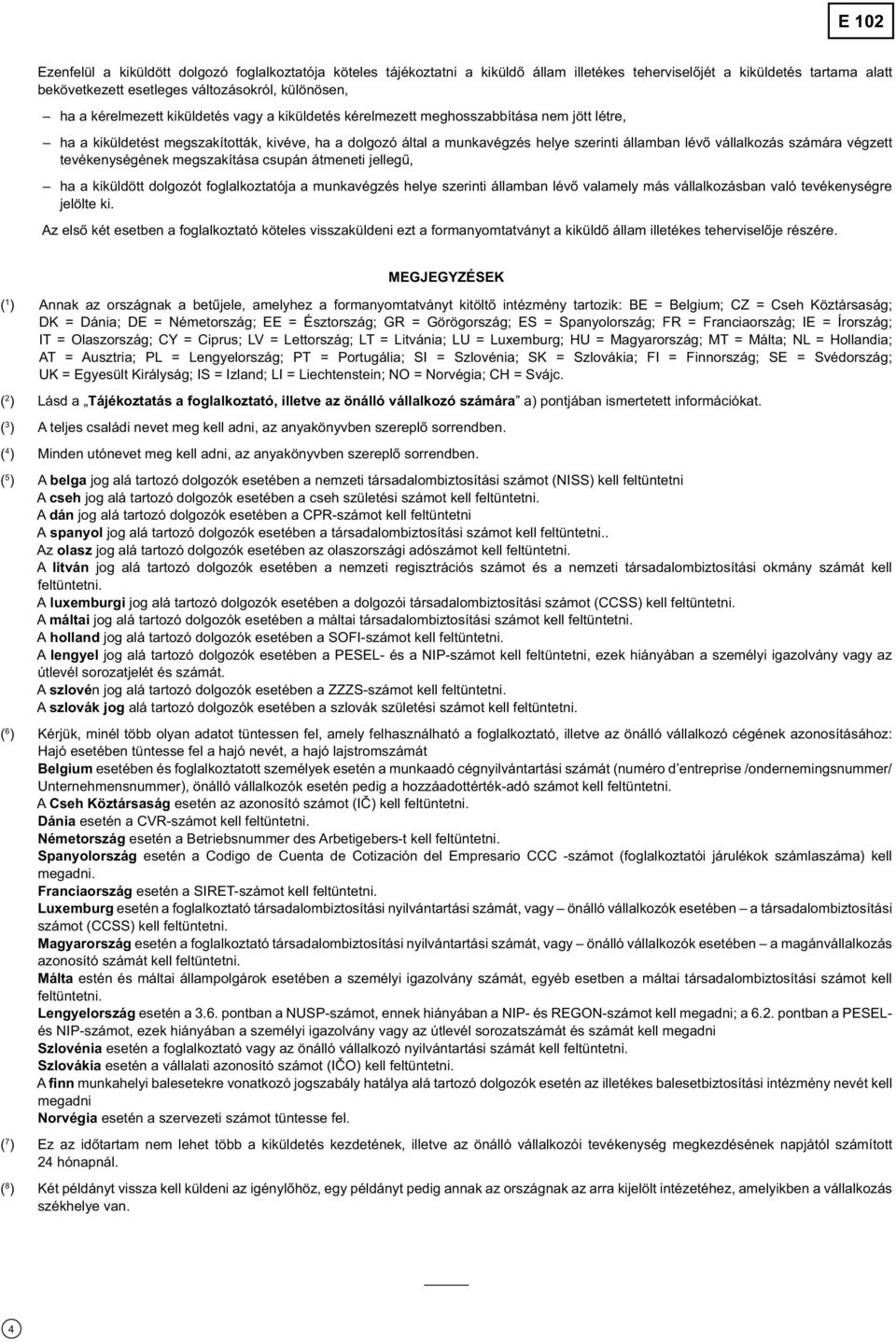 vállalkozás számára végzett tevékenységének megszakítása csupán átmeneti jellegű, ha a kiküldött dolgozót foglalkoztatója a munkavégzés helye szerinti államban lévő valamely más vállalkozásban való