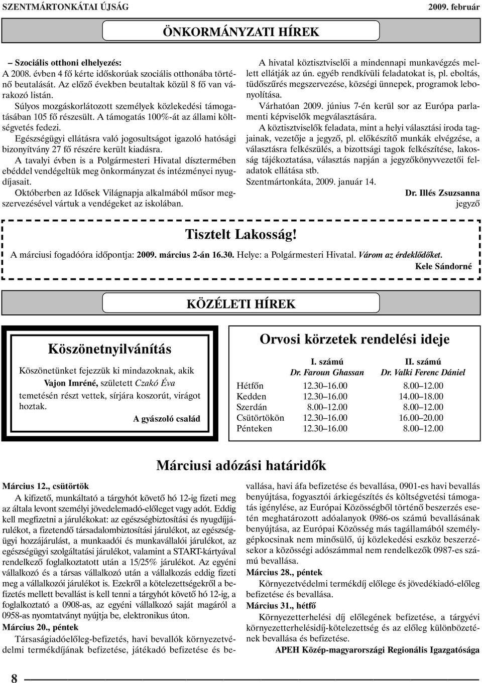 Egészségügyi ellátásra való jogosultságot igazoló hatósági bizonyítvány 27 fõ részére került kiadásra.